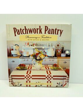 Patchwork Pantry Preserving Tradition Quilts Recipes Suzette Halferty 1996 Hardc